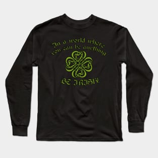 Be Irish St Patrick's Day Long Sleeve T-Shirt